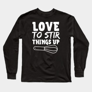 Love To Stir Things Up Long Sleeve T-Shirt